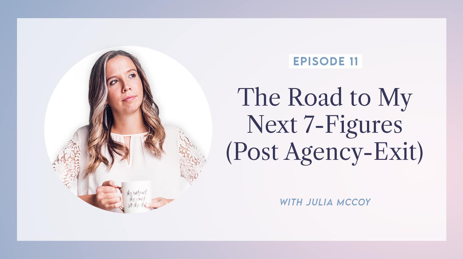 content transformation podcast with julia mccoy episode 11 road to my next 7-figures (post agency-exit)