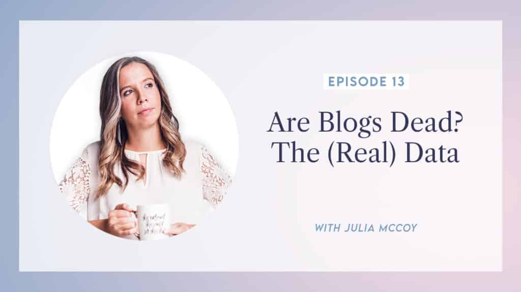 content transformation podcast with julia mccoy episode 13 are blogs dead - the (real) data