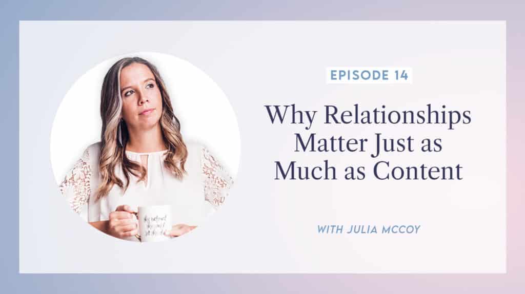 content transformation podcast with julia mccoy episode 14 why relationships matter just as much as content