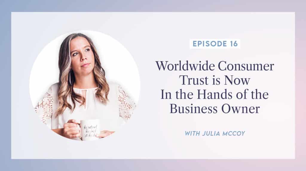 content transformation podcast with julia mccoy episode 16 worldwide consumer trust is now in the hands of the business owner