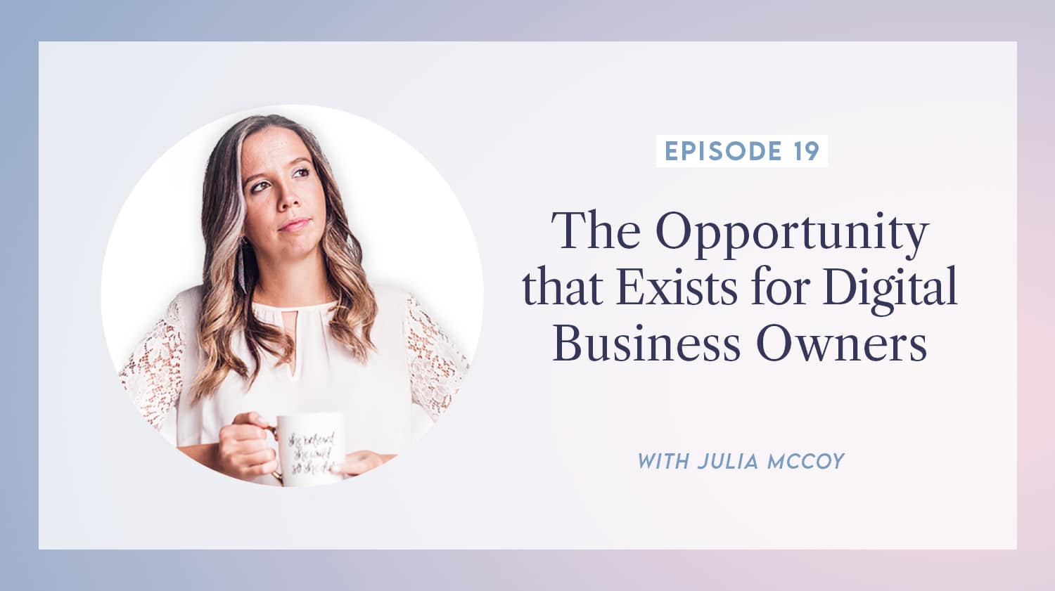 content transformation podcast with julia mccoy episode 19 opportunity that exists for digital business owners