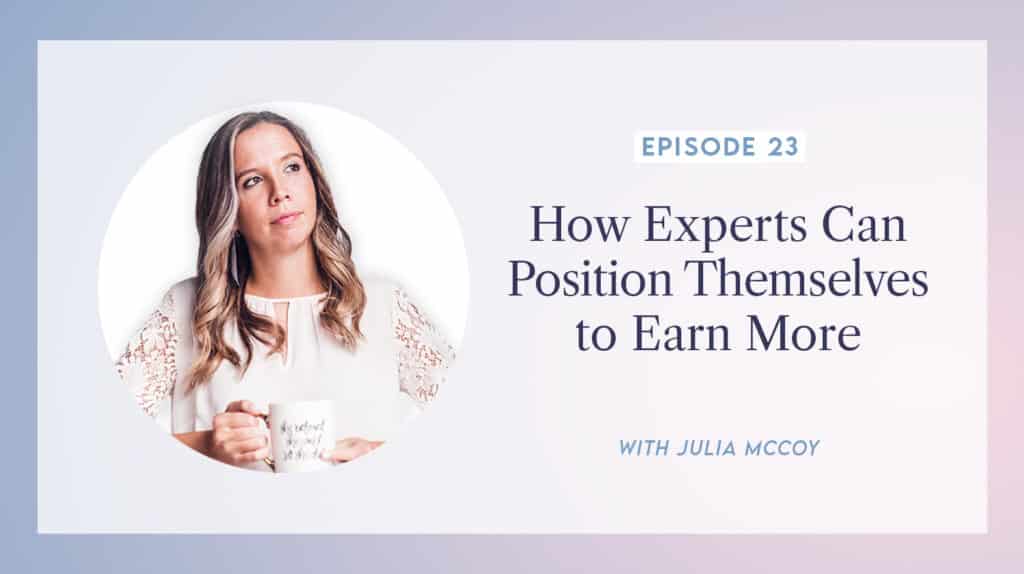 content transformation podcast with julia mccoy episode 23 how experts can position themselves to earn more