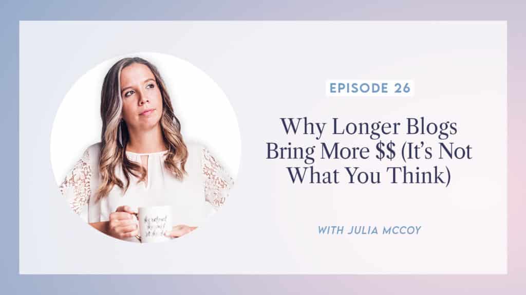 content transformation podcast with julia mccoy episode 26 why longer blogs bring more $$ (it’s not what you think)