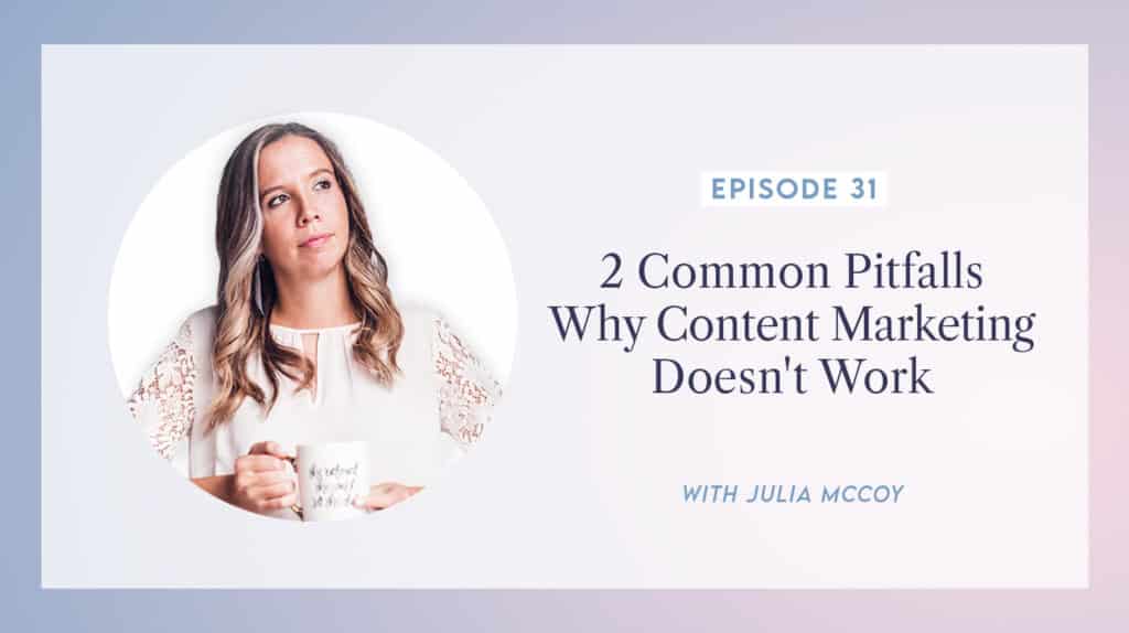 content transformation podcast with julia mccoy episode 31 2 common pitfalls why content marketing doesn't work