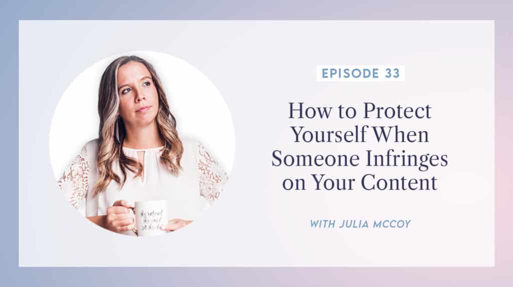 content transformation podcast with julia mccoy episode 33 how to protect yourself when someone infringes on your content