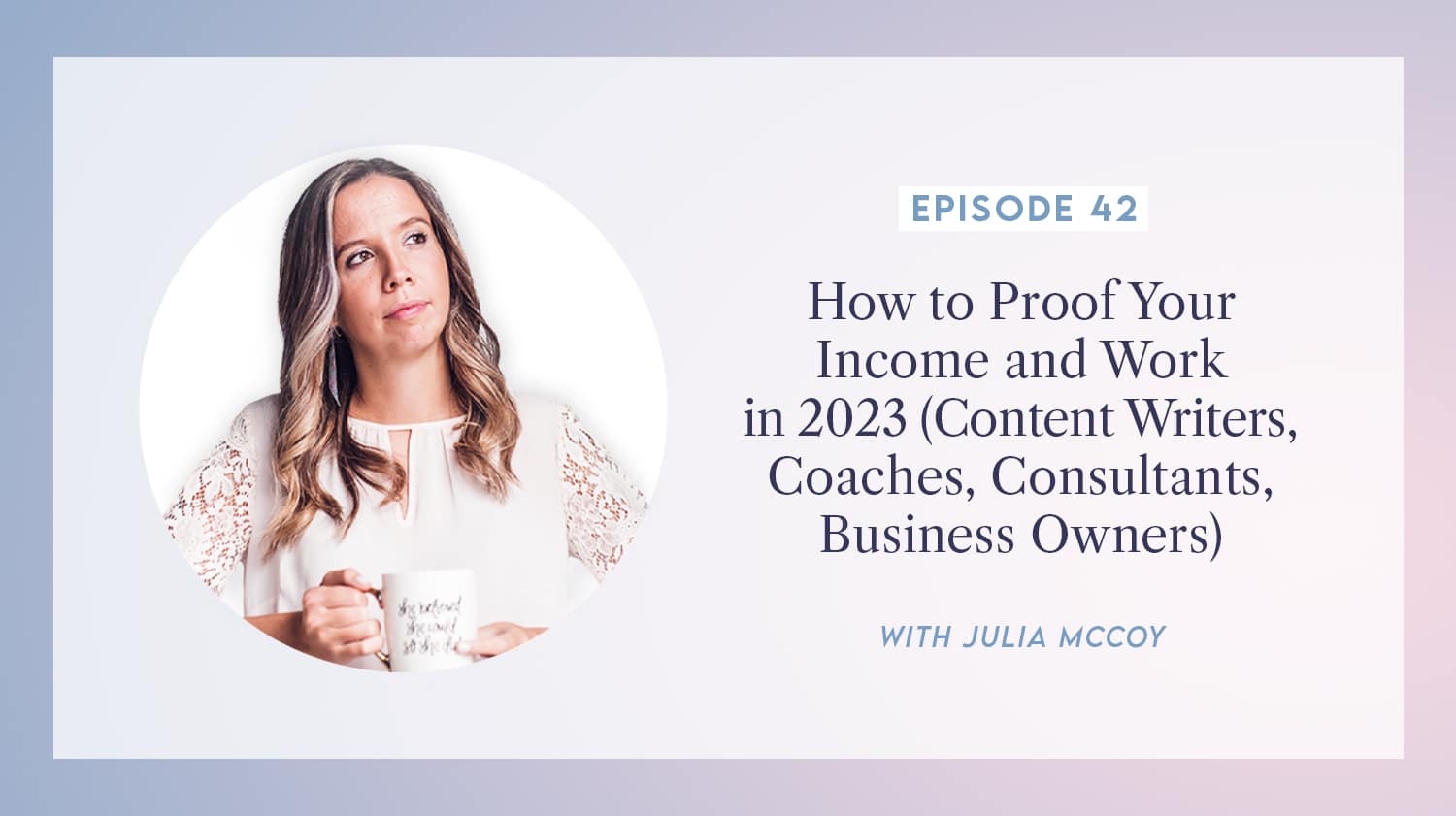 content transformation podcast with julia mccoy episode 42 how to proof your income and work in 2023 (content writers, coaches, consultants, business owners)