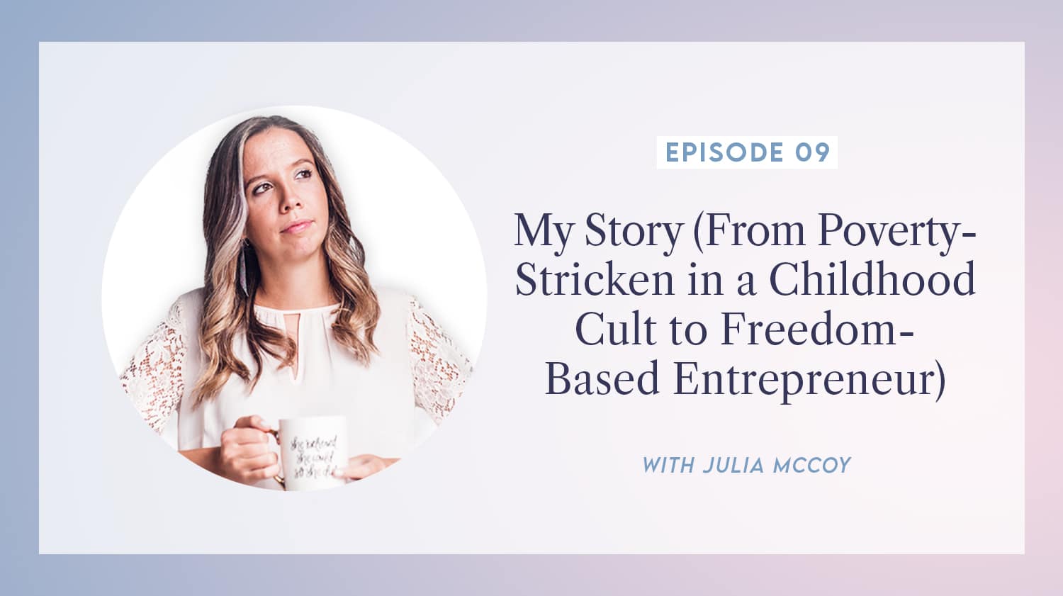 content transformation podcast with julia mccoy episode 9 my story (from poverty-stricken in a childhood cult to freedom-based entrepreneur)