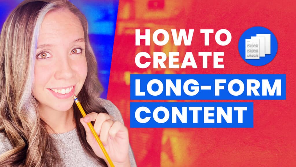 how to create long-form content