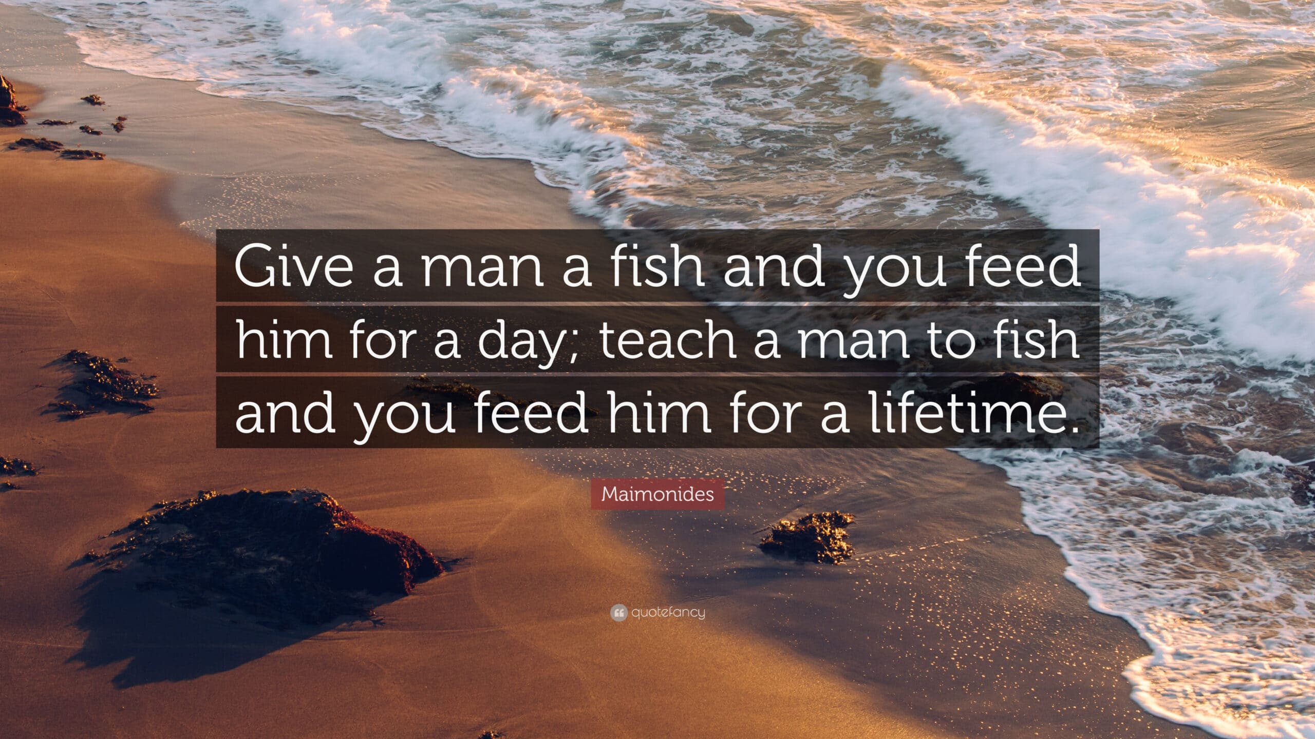 give a man a fish and you feed him for a day adage